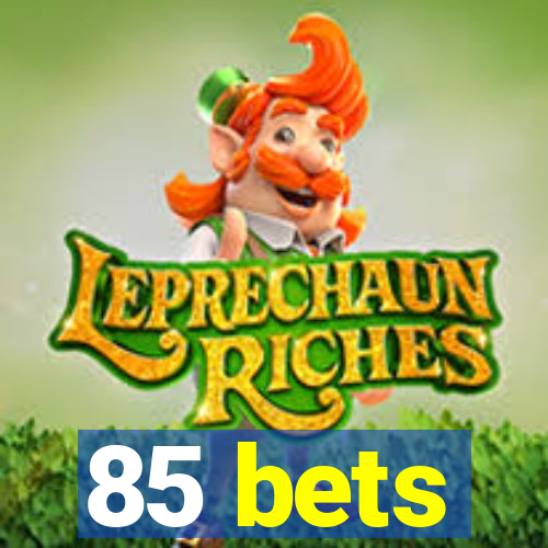 85 bets